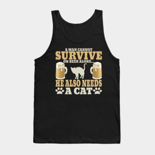 "A Man Cannot Survive On Beer Alone, He Also Needs A Cat" Tank Top